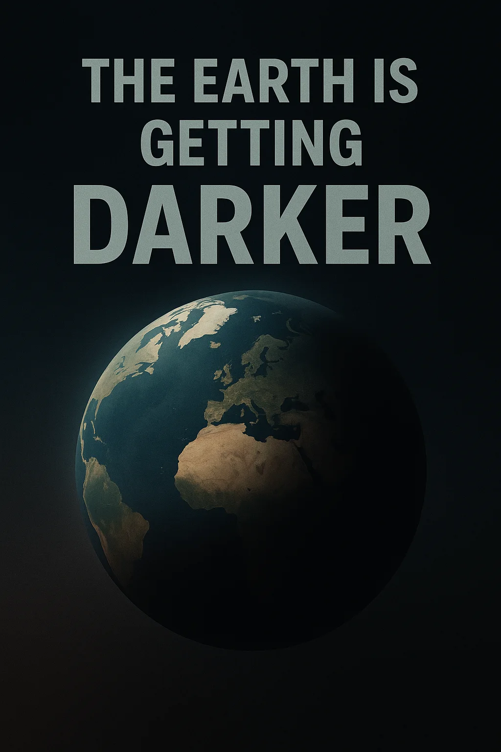 the earth is getting darker